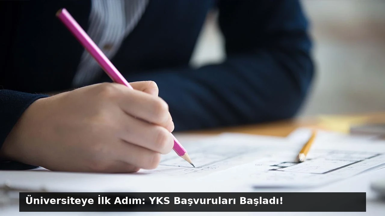 Üniversiteye İlk Adım: YKS Başvuruları Başladı!