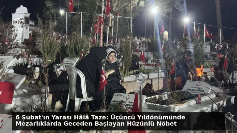 6 Şubat’ın Yarası Hâlâ Taze: Üçüncü Yıldönümünde Mezarlıklarda Geceden Başlayan Hüzünlü Nöbet
