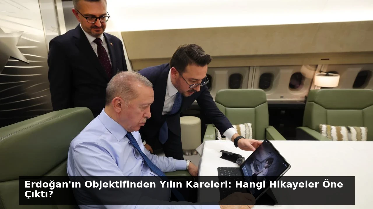 Erdoğan’ın Objektifinden Yılın Kareleri: Hangi Hikayeler Öne Çıktı?