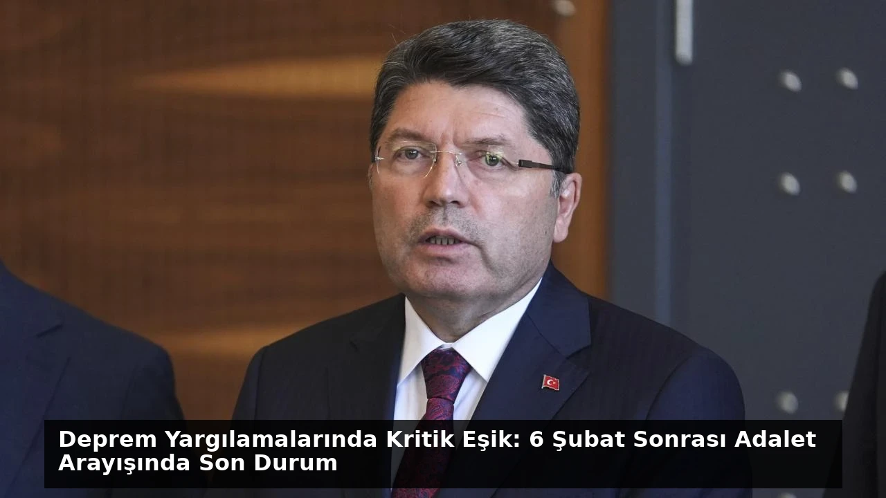 Deprem Yargılamalarında Kritik Eşik: 6 Şubat Sonrası Adalet Arayışında Son Durum