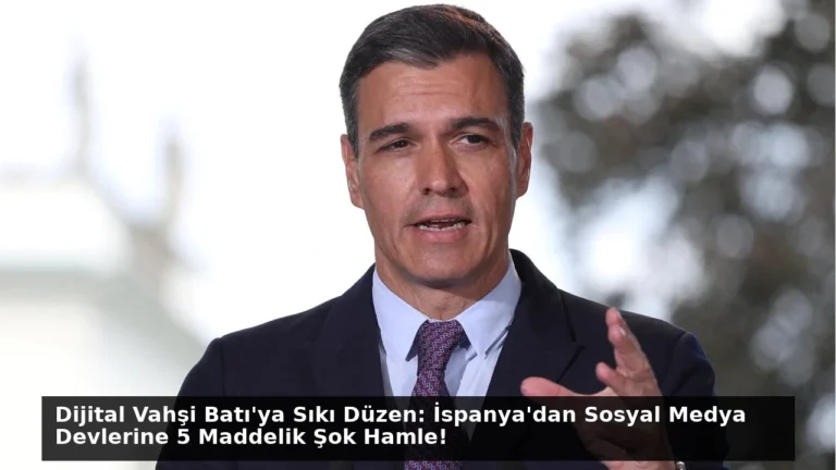 Dijital Vahşi Batı’ya Sıkı Düzen: İspanya’dan Sosyal Medya Devlerine 5 Maddelik Şok Hamle!