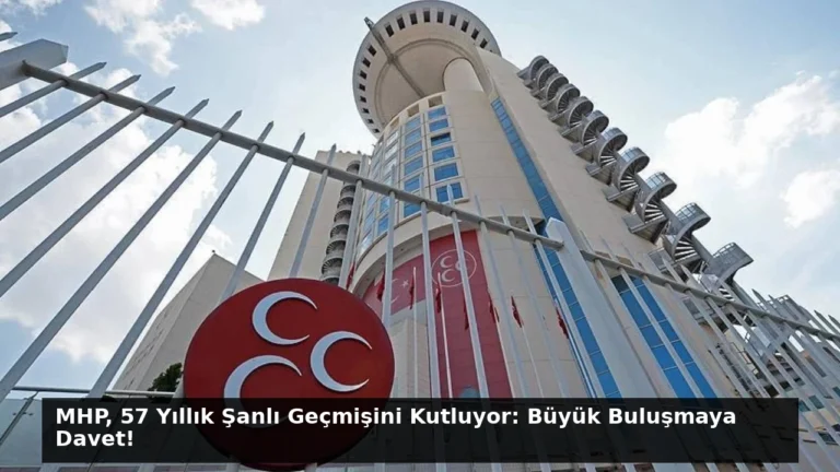 MHP, 57 Yıllık Şanlı Geçmişini Kutluyor: Büyük Buluşmaya Davet!