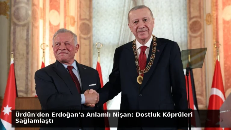 Ürdün’den Erdoğan’a Anlamlı Nişan: Dostluk Köprüleri Sağlamlaştı