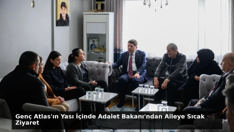 Genç Atlas’ın Yası İçinde Adalet Bakanı’ndan Aileye Sıcak Ziyaret