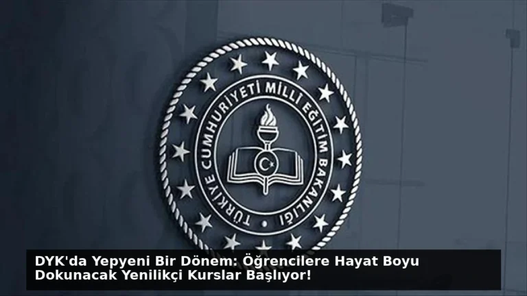 DYK’da Yepyeni Bir Dönem: Öğrencilere Hayat Boyu Dokunacak Yenilikçi Kurslar Başlıyor!
