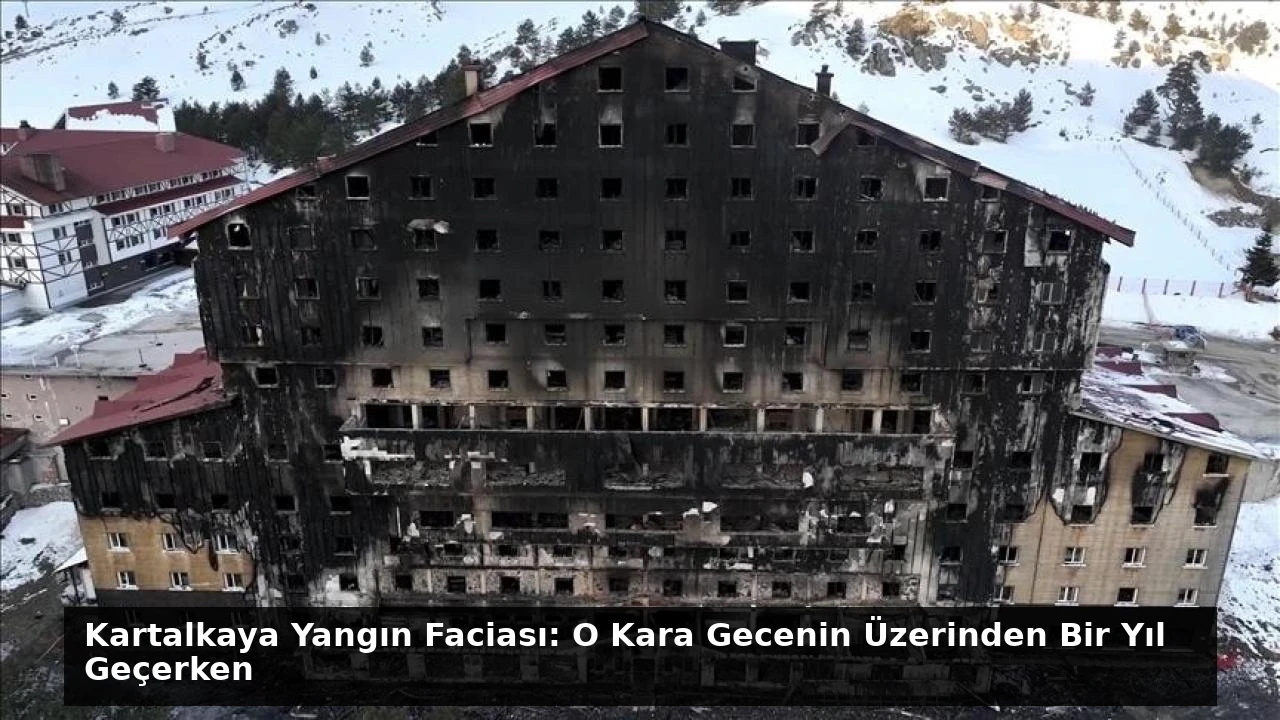 Kartalkaya Yangın Faciası: O Kara Gecenin Üzerinden Bir Yıl Geçerken