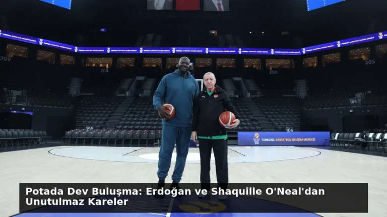 Potada Dev Buluşma: Erdoğan ve Shaquille O’Neal’dan Unutulmaz Kareler