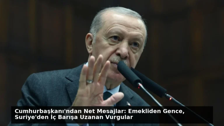 Cumhurbaşkanı’ndan Net Mesajlar: Emekliden Gence, Suriye’den İç Barışa Uzanan Vurgular