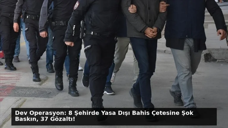 Dev Operasyon: 8 Şehirde Yasa Dışı Bahis Çetesine Şok Baskın, 37 Gözaltı!