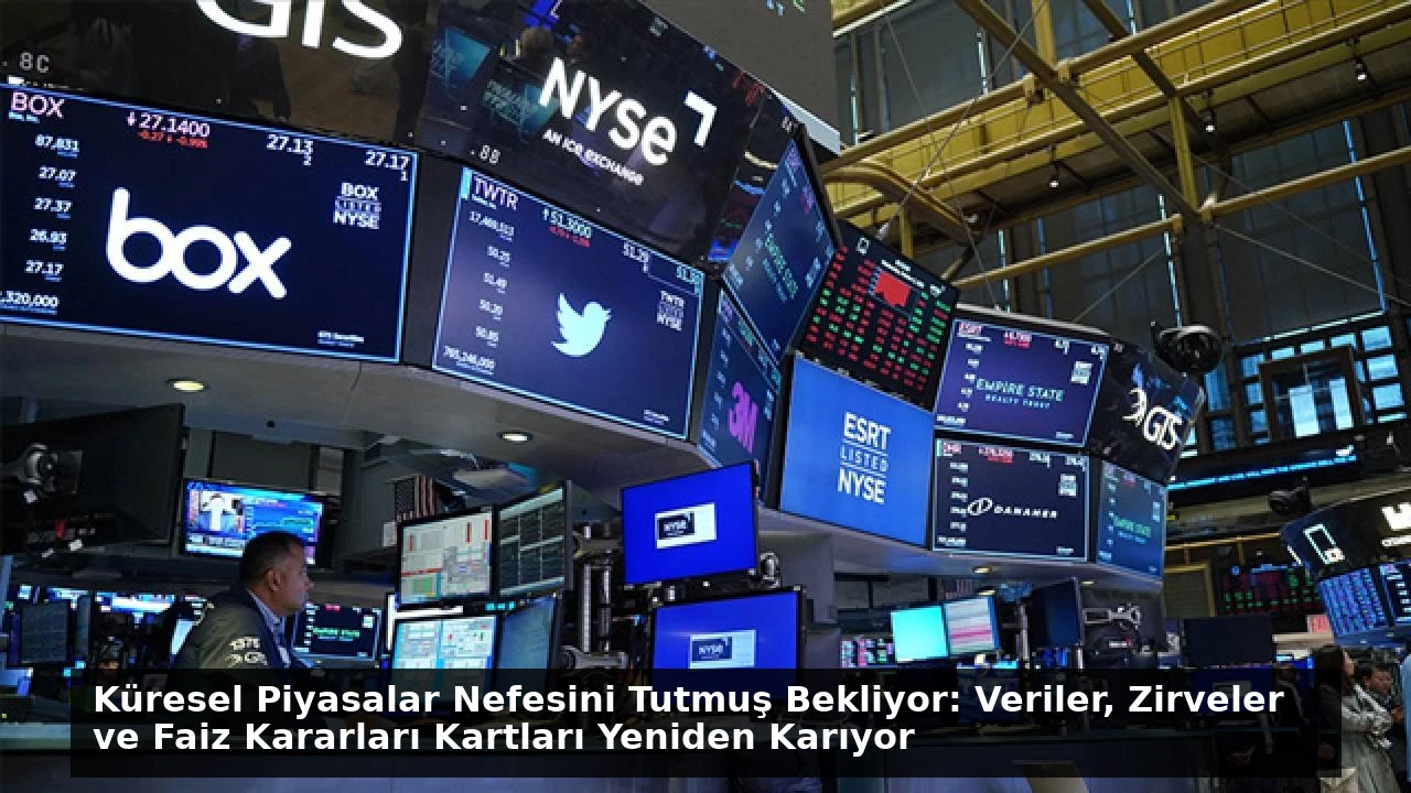 Küresel Piyasalar Nefesini Tutmuş Bekliyor: Veriler, Zirveler ve Faiz Kararları Kartları Yeniden Karıyor