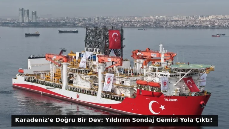 Karadeniz’e Doğru Bir Dev: Yıldırım Sondaj Gemisi Yola Çıktı!