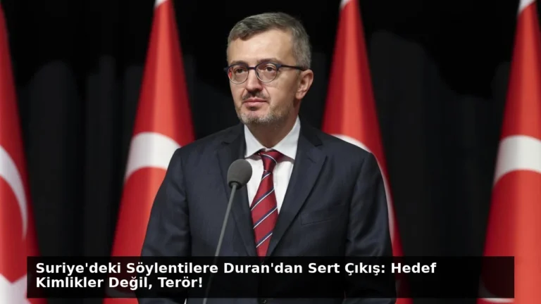 Suriye’deki Söylentilere Duran’dan Sert Çıkış: Hedef Kimlikler Değil, Terör!