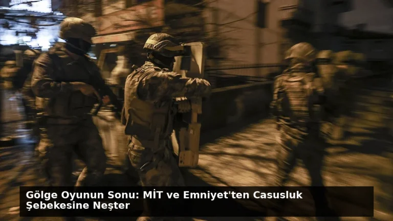 Gölge Oyunun Sonu: MİT ve Emniyet’ten Casusluk Şebekesine Neşter