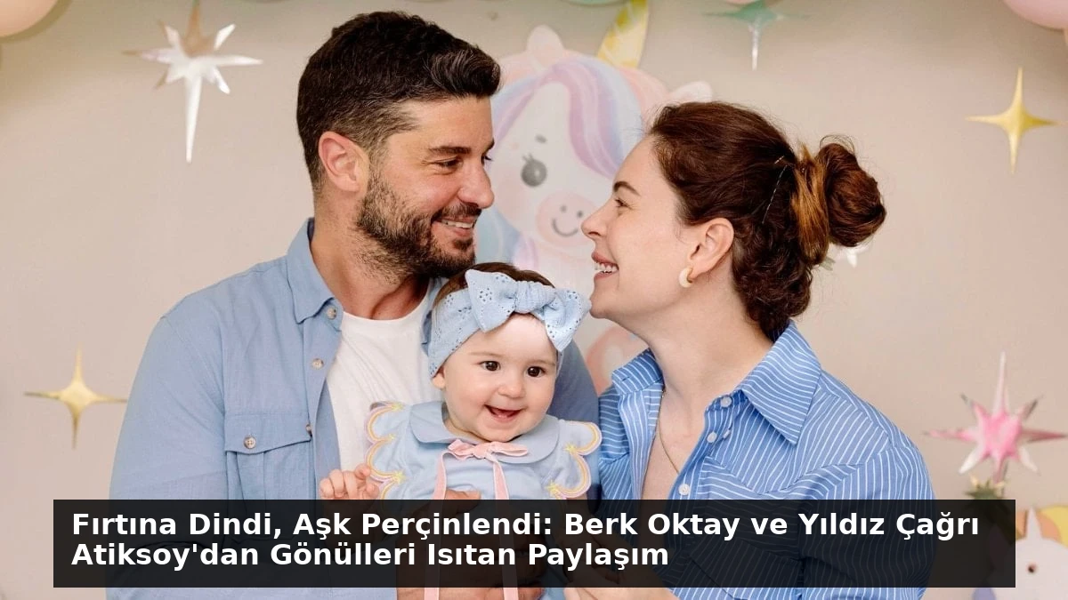 Fırtına Dindi, Aşk Perçinlendi: Berk Oktay ve Yıldız Çağrı Atiksoy’dan Gönülleri Isıtan Paylaşım
