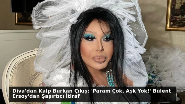 Diva’dan Kalp Burkan Çıkış: ‘Param Çok, Aşk Yok!’ Bülent Ersoy’dan Şaşırtıcı İtiraf