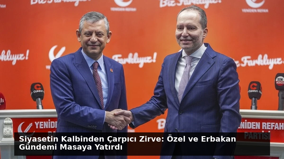 Siyasetin Kalbinden Çarpıcı Zirve: Özel ve Erbakan Gündemi Masaya Yatırdı