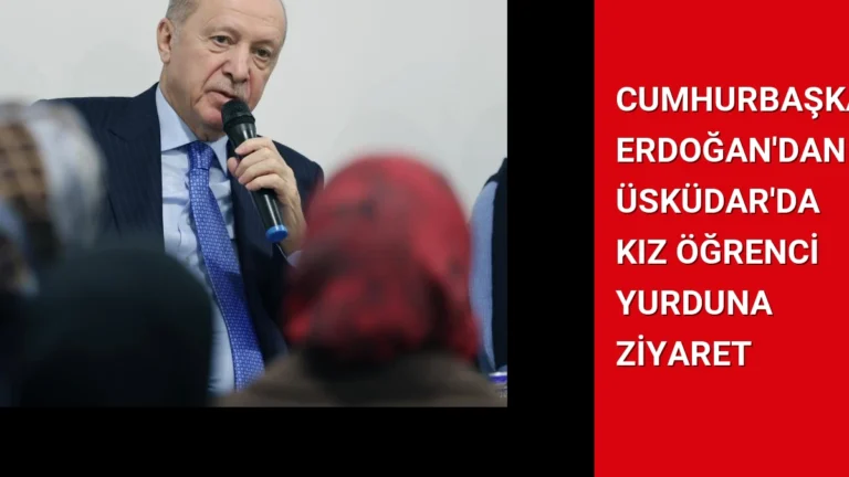 Cumhurbaşkanı Erdoğan’dan Üsküdar’da Kız Öğrenci Yurduna Ziyaret