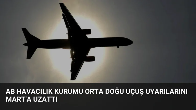 AB Havacılık Kurumu Orta Doğu Uçuş Uyarılarını Mart’a Uzattı