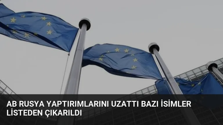 AB Rusya Yaptırımlarını Uzattı Bazı İsimler Listeden Çıkarıldı