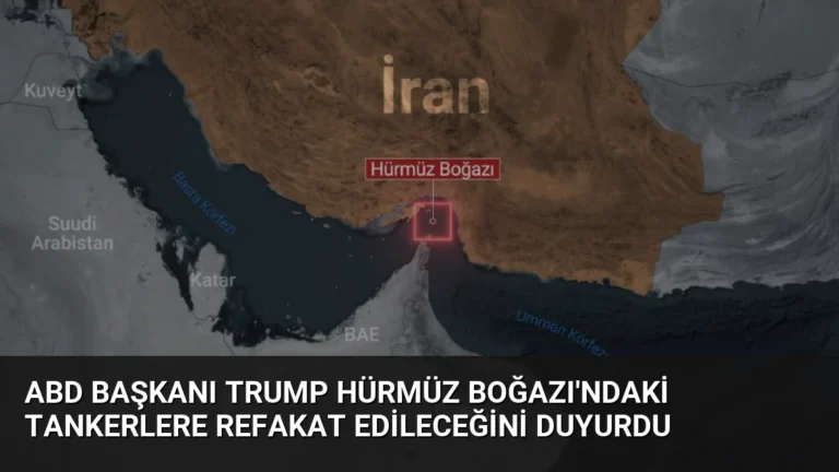 ABD Başkanı Trump Hürmüz Boğazı’ndaki Tankerlere Refakat Edileceğini Duyurdu