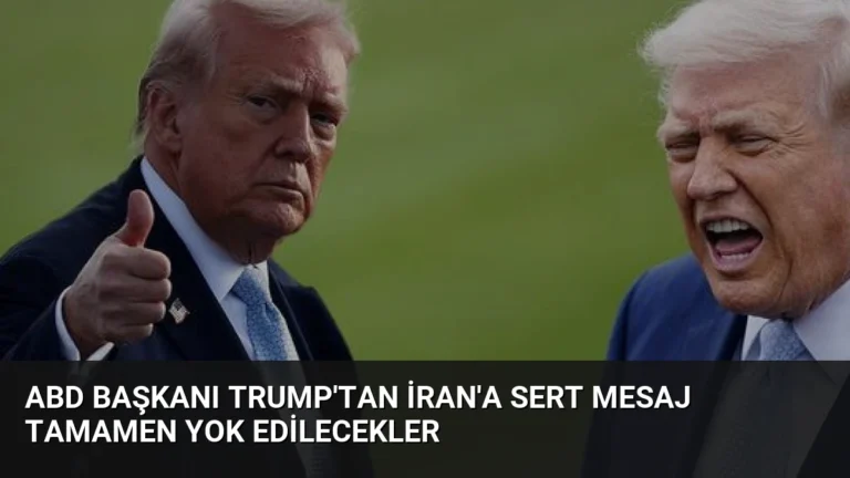 ABD Başkanı Trump’tan İran’a Sert Mesaj Tamamen Yok Edilecekler
