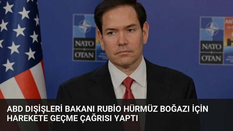 ABD Dışişleri Bakanı Rubio Hürmüz Boğazı İçin Harekete Geçme Çağrısı Yaptı