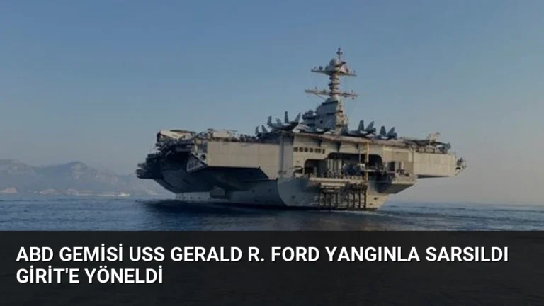 ABD Gemisi USS Gerald R. Ford Yangınla Sarsıldı Girit’e Yöneldi