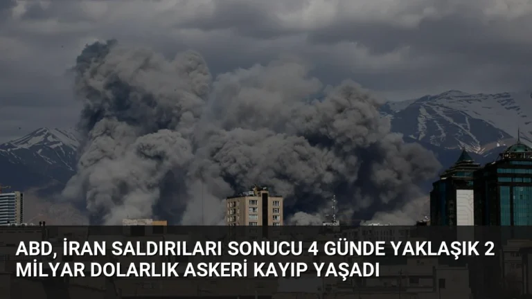 ABD, İran Saldırıları Sonucu 4 Günde Yaklaşık 2 Milyar Dolarlık Askeri Kayıp Yaşadı