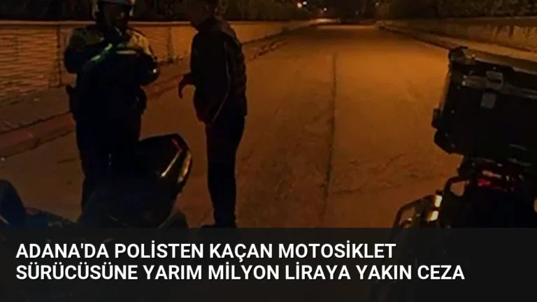 Adana’da Polisten Kaçan Motosiklet Sürücüsüne Yarım Milyon Liraya Yakın Ceza