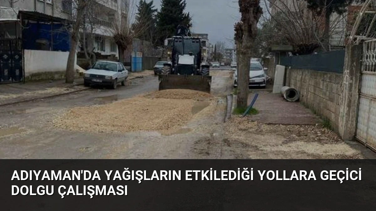 Adıyaman’da Yağışların Etkilediği Yollara Geçici Dolgu Çalışması
