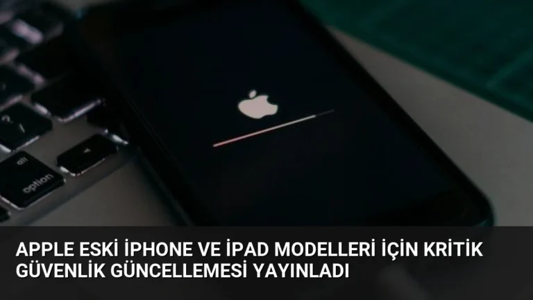 Apple Eski iPhone ve iPad Modelleri İçin Kritik Güvenlik Güncellemesi Yayınladı