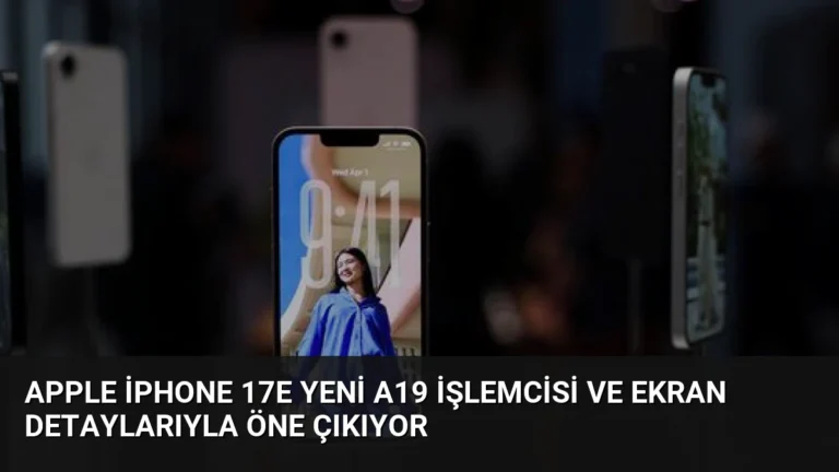 Apple iPhone 17e Yeni A19 İşlemcisi ve Ekran Detaylarıyla Öne Çıkıyor