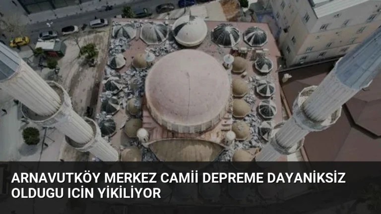 Arnavutköy Merkez Camii Depreme Dayaniksiz Oldugu Icin Yikiliyor