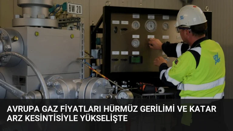 Avrupa gaz fiyatları Hürmüz gerilimi ve Katar arz kesintisiyle yükselişte