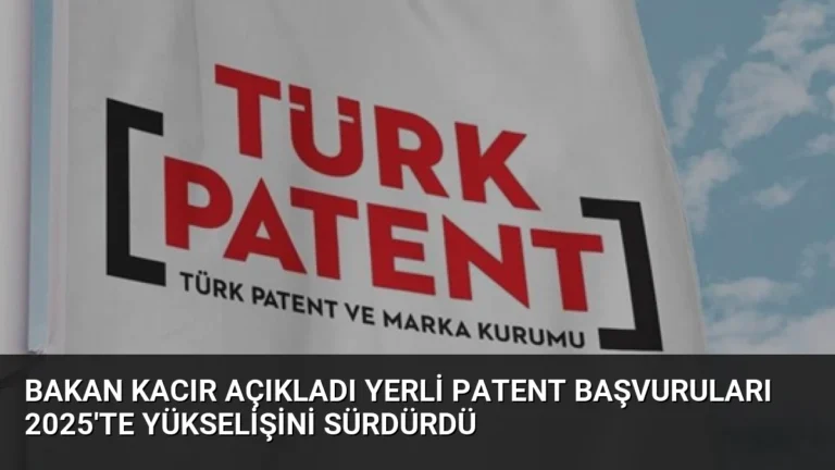 Bakan Kacır Açıkladı Yerli Patent Başvuruları 2025’te Yükselişini Sürdürdü