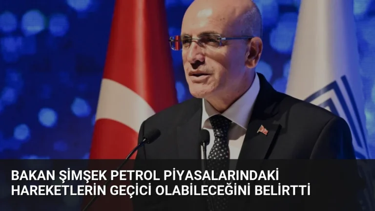 Bakan Şimşek Petrol Piyasalarındaki Hareketlerin Geçici Olabileceğini Belirtti