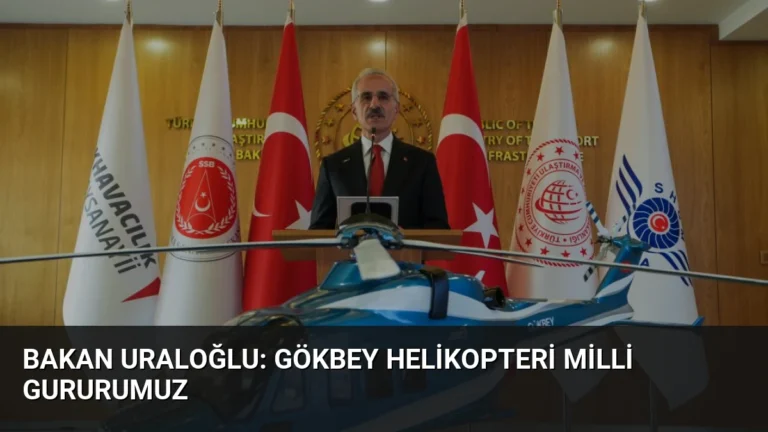Bakan Uraloğlu: GÖKBEY Helikopteri Milli Gururumuz