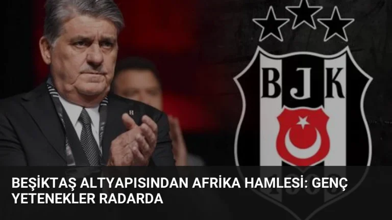 Beşiktaş Altyapısından Afrika Hamlesi: Genç Yetenekler Radarda