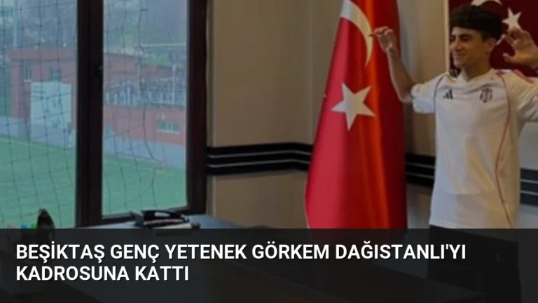 Beşiktaş Genç Yetenek Görkem Dağıstanlı’yı Kadrosuna Kattı