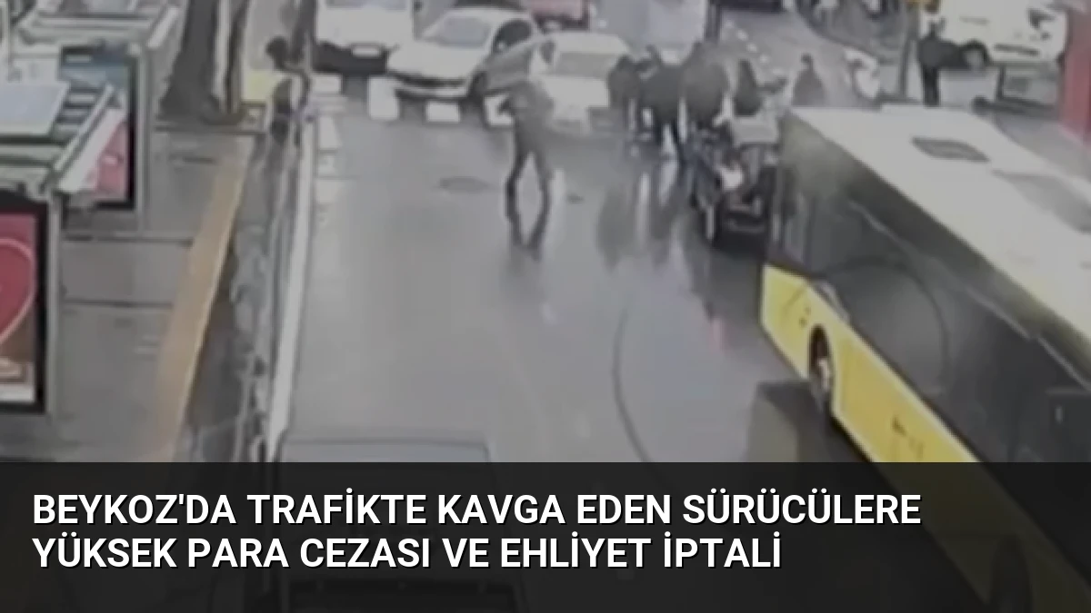 Beykoz’da Trafikte Kavga Eden Sürücülere Yüksek Para Cezası ve Ehliyet İptali