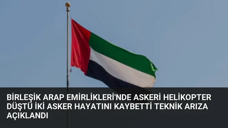 Birleşik Arap Emirlikleri’nde Askeri Helikopter Düştü İki Asker Hayatını Kaybetti Teknik Arıza Açıklandı