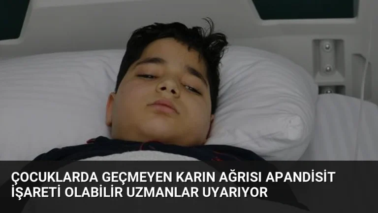 Çocuklarda Geçmeyen Karın Ağrısı Apandisit İşareti Olabilir Uzmanlar Uyarıyor