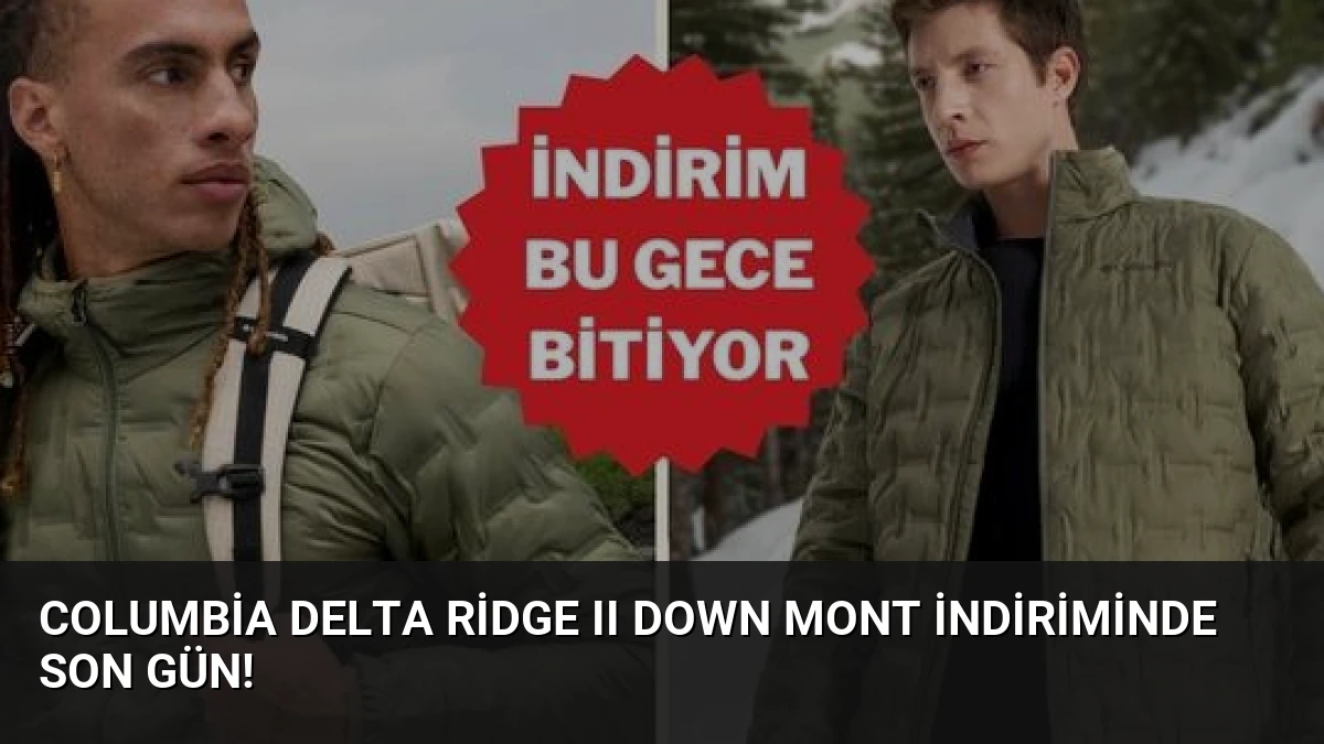 Columbia Delta Ridge II Down Mont İndiriminde Son Gün!