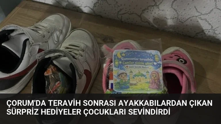 Çorum’da Teravih Sonrası Ayakkabılardan Çıkan Sürpriz Hediyeler Çocukları Sevindirdi
