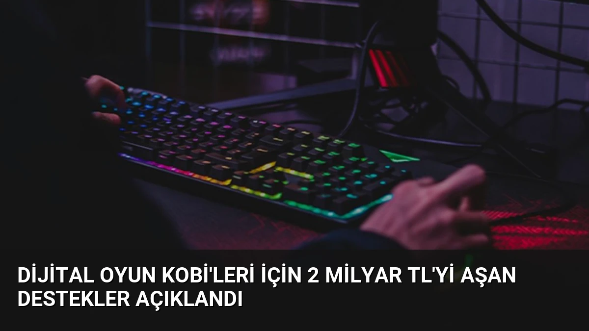 Dijital Oyun KOBİ’leri İçin 2 Milyar TL’yi Aşan Destekler Açıklandı