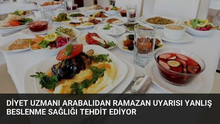 Diyet Uzmanı Arabalıdan Ramazan Uyarısı Yanlış Beslenme Sağlığı Tehdit Ediyor