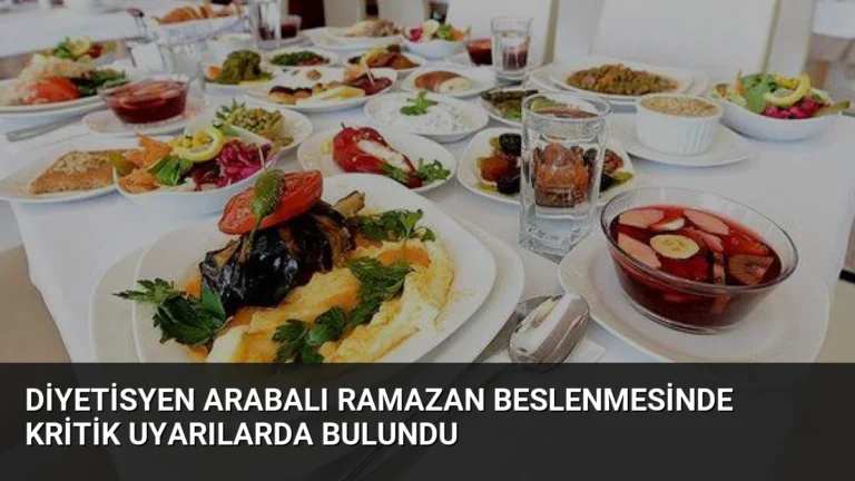 Diyetisyen Arabalı Ramazan Beslenmesinde Kritik Uyarılarda Bulundu