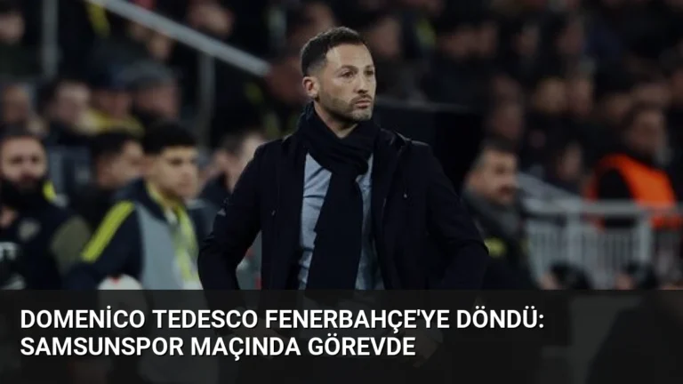 Domenico Tedesco Fenerbahçe’ye Döndü: Samsunspor Maçında Görevde