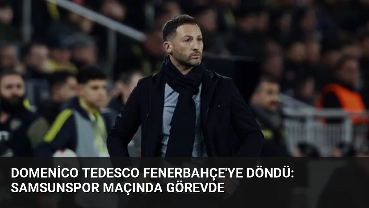 Domenico Tedesco Fenerbahçe’ye Döndü: Samsunspor Maçında Görevde