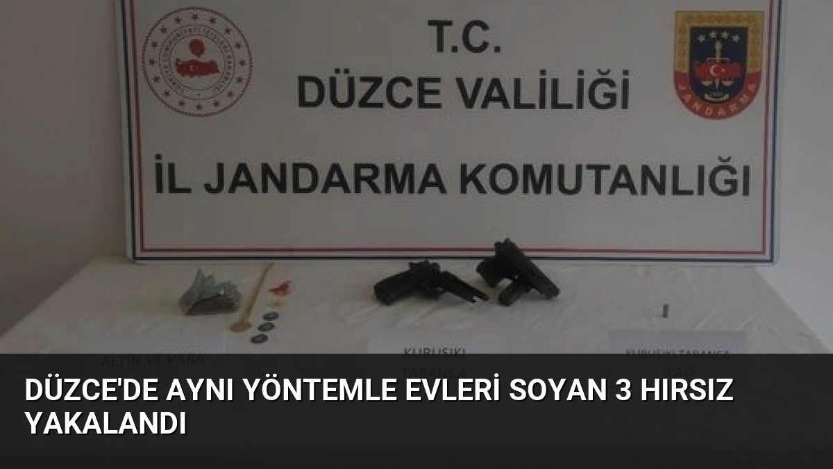Düzce’de Aynı Yöntemle Evleri Soyan 3 Hırsız Yakalandı
